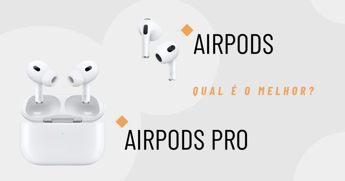 AirPods vs AirPods Pro: Qual escolher?