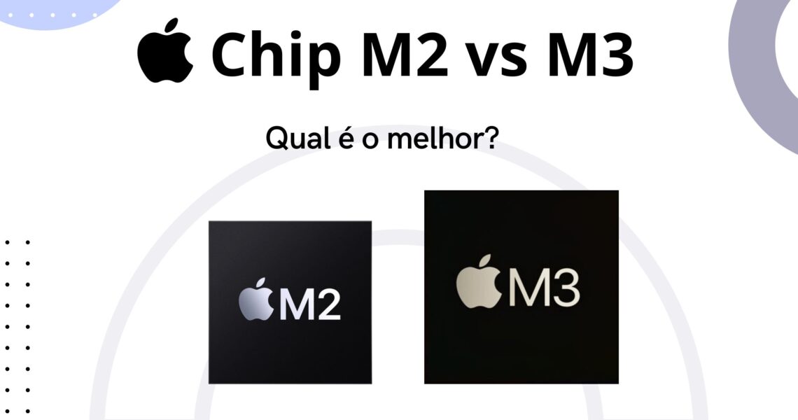 Chip M3 vs Chip M2: Qual é Melhor?