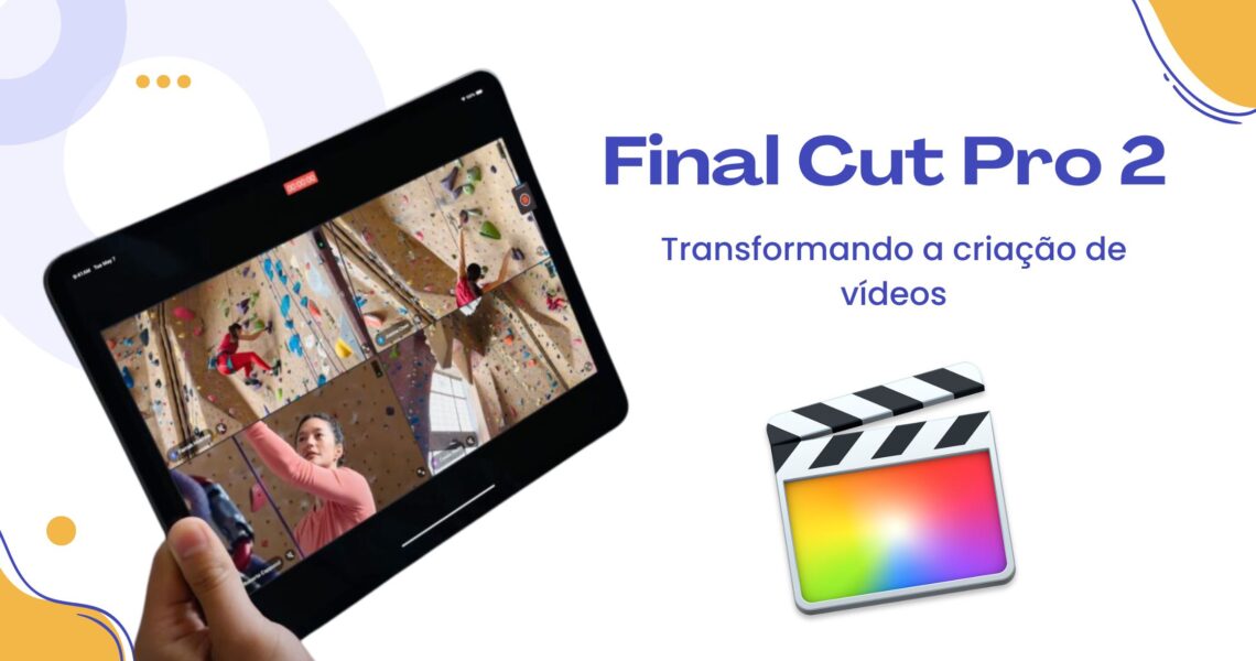 Final Cut Pro 2 para iPad: Transformando a criação de vídeo