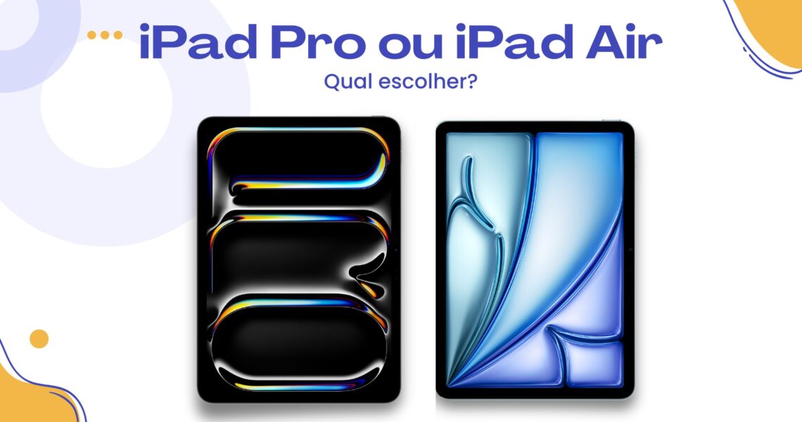 Qual escolher: iPad Pro ou iPad Air?