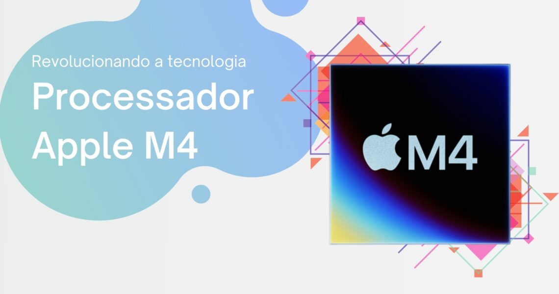 Processador M4 da Apple: Revolucionando a Tecnologia