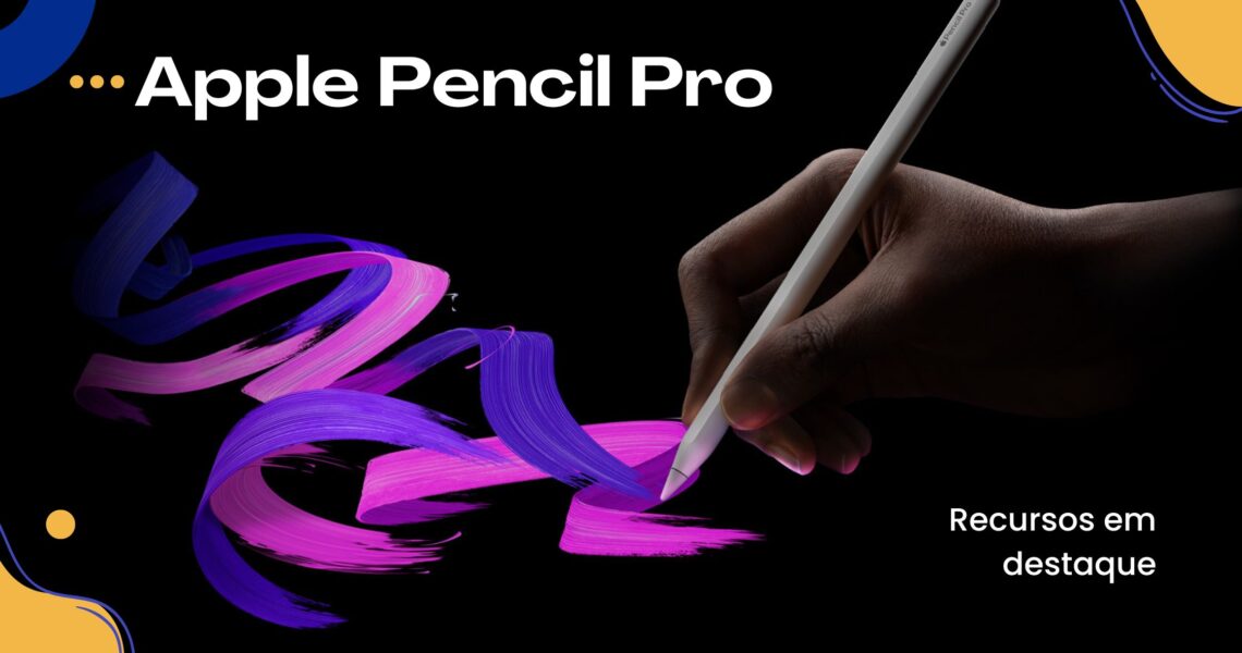 Novo Apple Pencil Pro 2024: Um Aliado para a Criatividade