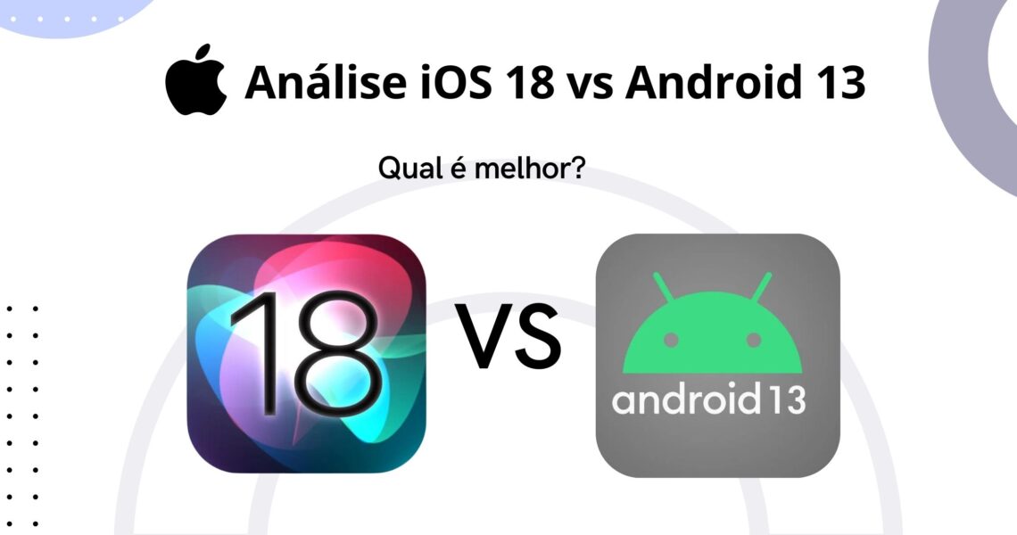iOS 18 Vs Android 13: Uma Análise Exaustiva