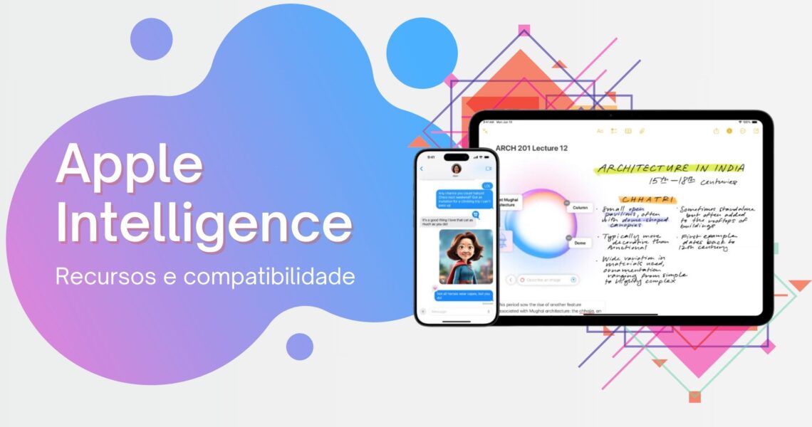Apple Intelligence: Recursos e Compatibilidade