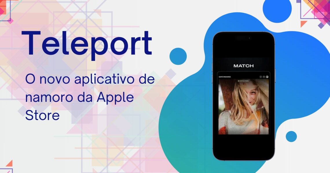 Descubra o novo aplicativo de namoro na Apple Store: Teleport