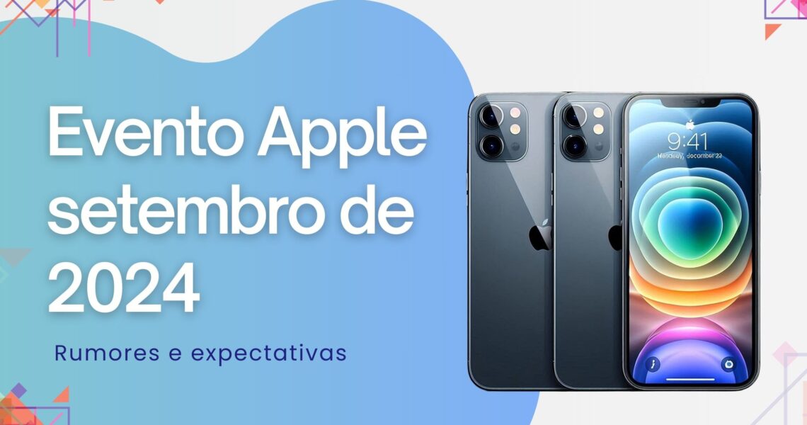 Expectativas para o Evento da Apple de Setembro de 2024