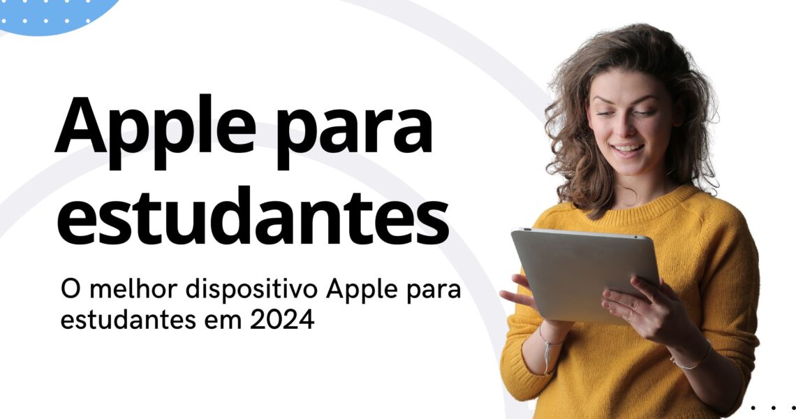 Dispositivos Apple Ideais para Estudantes em 2024