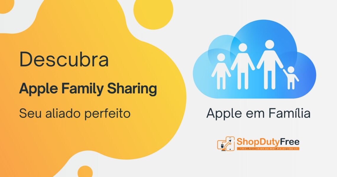 Descubra o Apple Family Sharing: Seu Aliado Perfeito