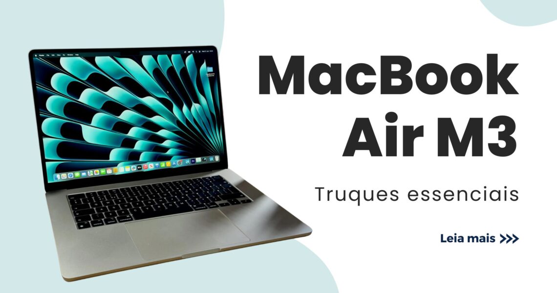 Tips para Aproveitar ao Máximo Seu MacBook Air M3