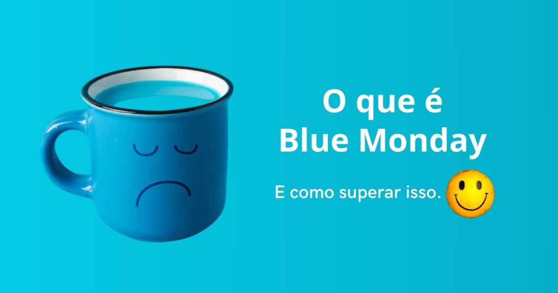 O que é Blue Monday.E como superar isso.