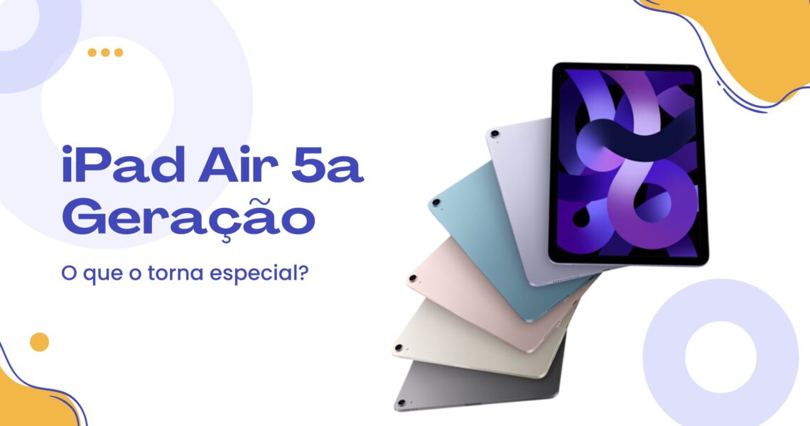 O que torna o iPad Air 5ª geração especial?