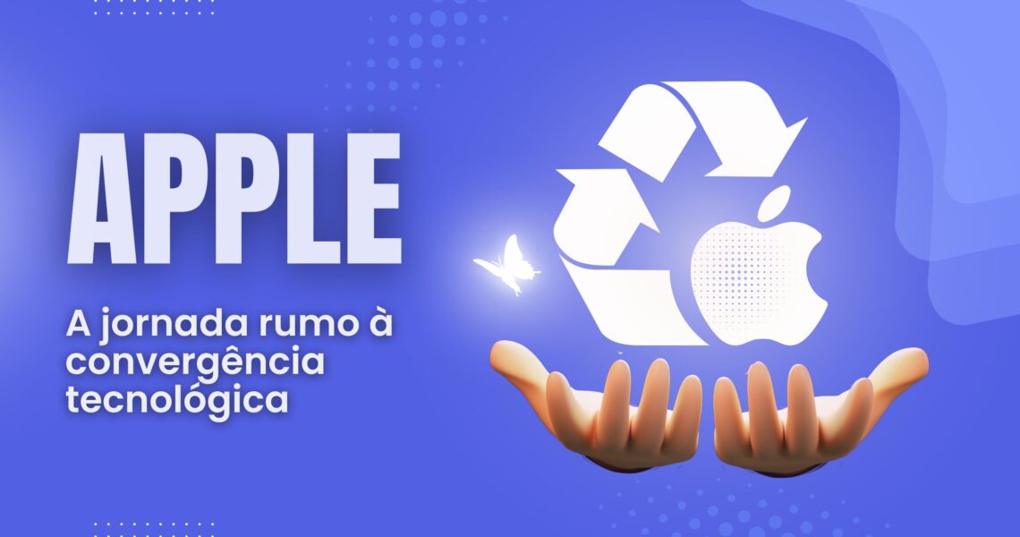 A Jornada da Apple Rumo à Convergência Tecnológica