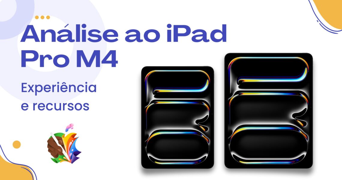 Análise do iPad Pro M4: experiência e recursos